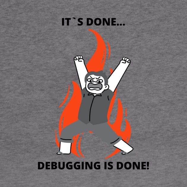 Coder Meme Developer Joke Programmer Meme Gift It`s Done Debugging Is Done by ohsheep